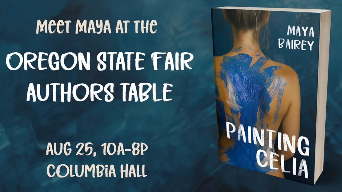 text: meet maya at the oregon state fair author's table, August 25, 10am to 8 pm, at columbia hall